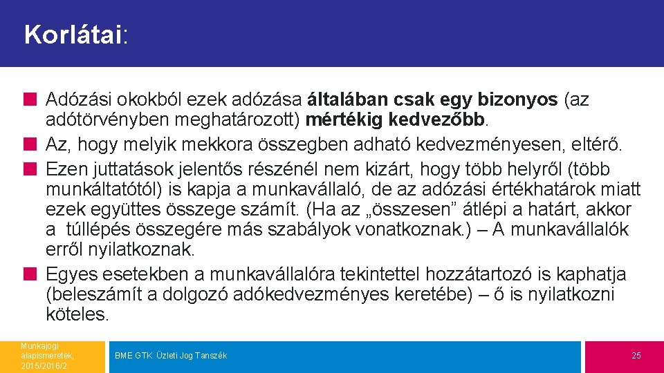 Korlátai: Adózási okokból ezek adózása általában csak egy bizonyos (az adótörvényben meghatározott) mértékig kedvezőbb.