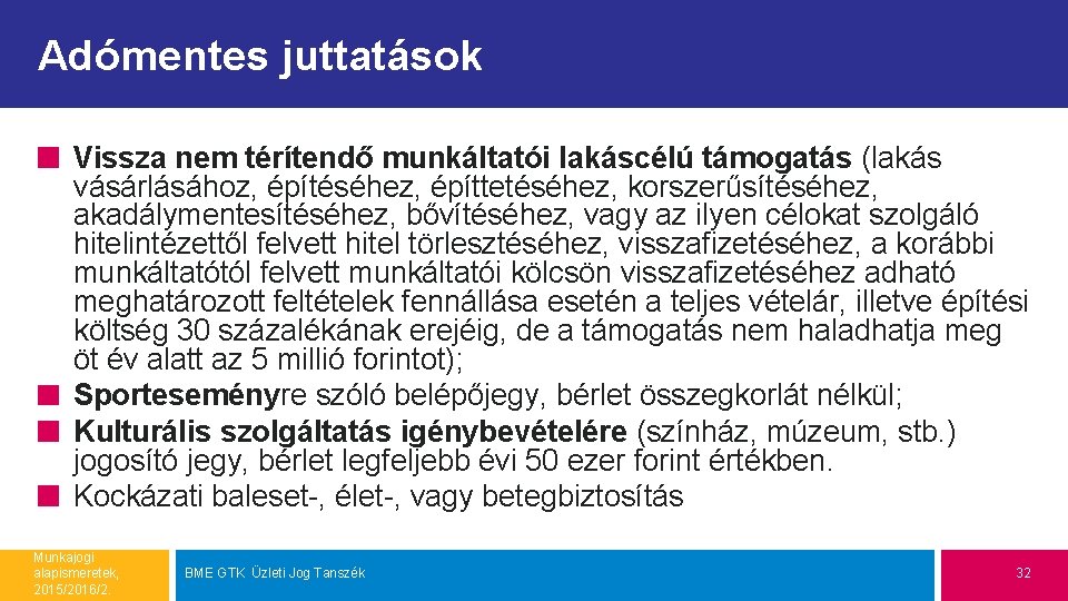 Adómentes juttatások Vissza nem térítendő munkáltatói lakáscélú támogatás (lakás vásárlásához, építéséhez, építtetéséhez, korszerűsítéséhez, akadálymentesítéséhez,