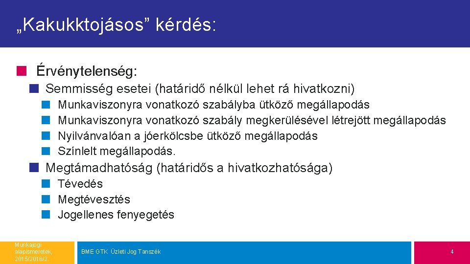 „Kakukktojásos” kérdés: Érvénytelenség: Semmisség esetei (határidő nélkül lehet rá hivatkozni) Munkaviszonyra vonatkozó szabályba ütköző