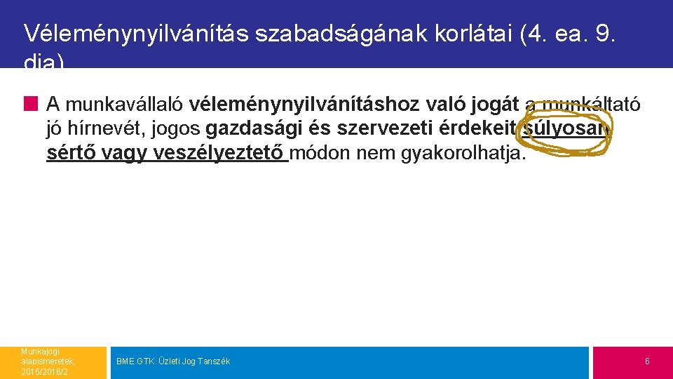 Véleménynyilvánítás szabadságának korlátai (4. ea. 9. dia) A munkavállaló véleménynyilvánításhoz való jogát a munkáltató