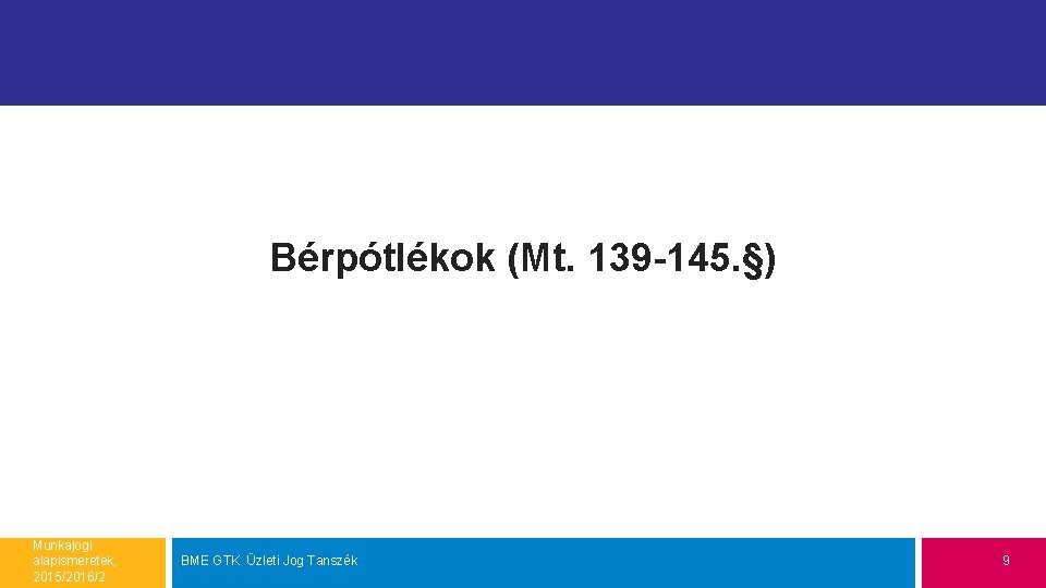 Bérpótlékok (Mt. 139 -145. §) Munkajogi alapismeretek, 2015/2016/2. BME GTK Üzleti Jog Tanszék 9