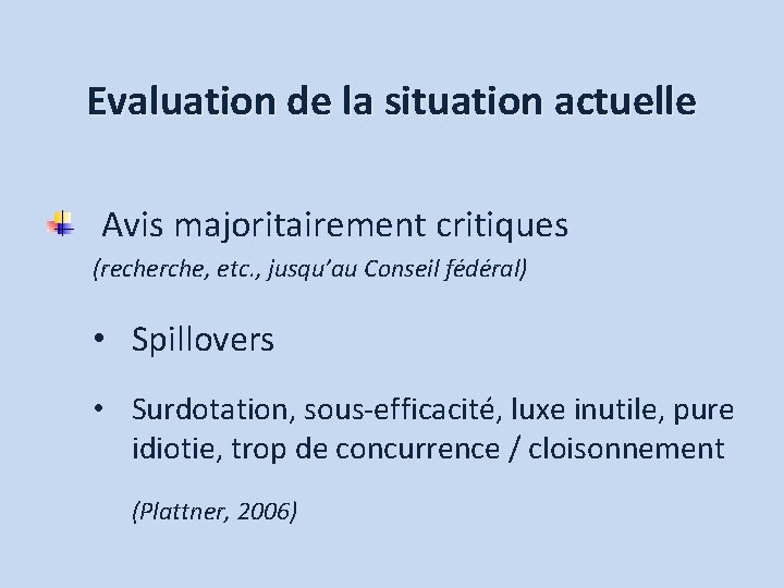 Evaluation de la situation actuelle Avis majoritairement critiques (recherche, etc. , jusqu’au Conseil fédéral)