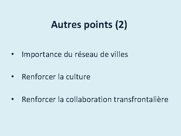 Autres points (2) • Importance du réseau de villes • Renforcer la culture •