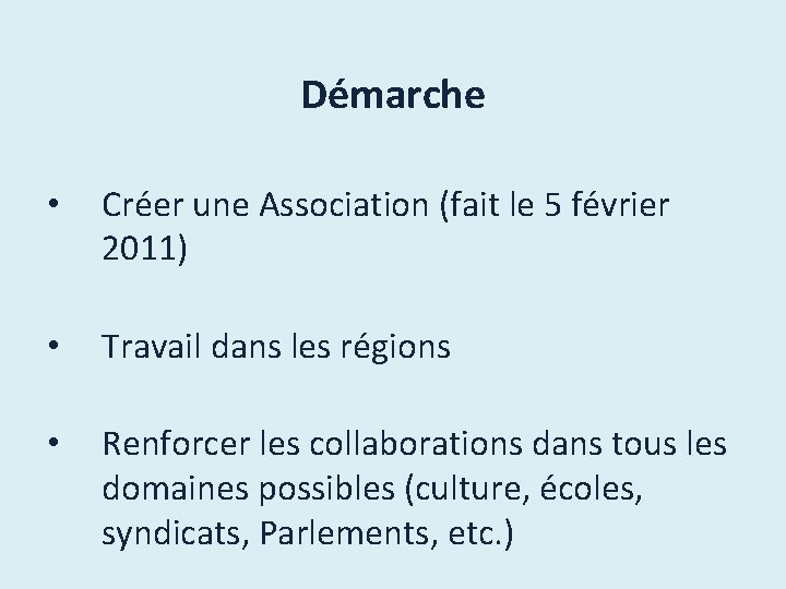 Démarche • Créer une Association (fait le 5 février 2011) • Travail dans les