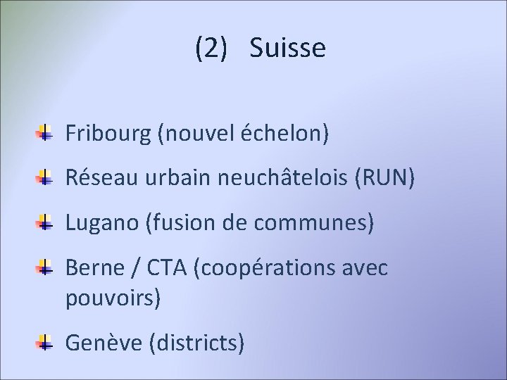  (2) Suisse Fribourg (nouvel échelon) Réseau urbain neuchâtelois (RUN) Lugano (fusion de communes)