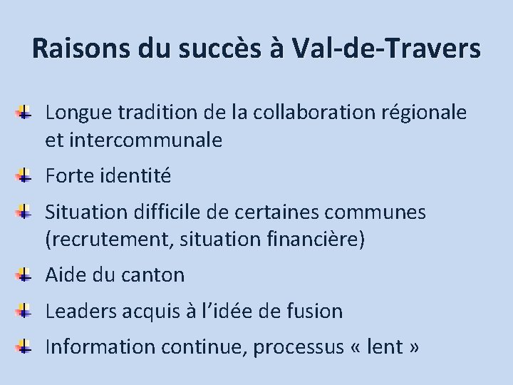 Raisons du succès à Val-de-Travers Longue tradition de la collaboration régionale et intercommunale Forte