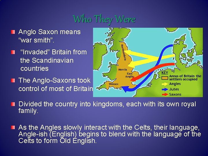 Who They Were Anglo Saxon means “war smith”. “Invaded” Britain from the Scandinavian countries