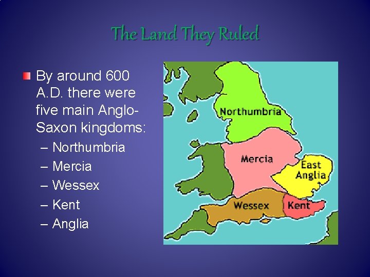 The Land They Ruled By around 600 A. D. there were five main Anglo.