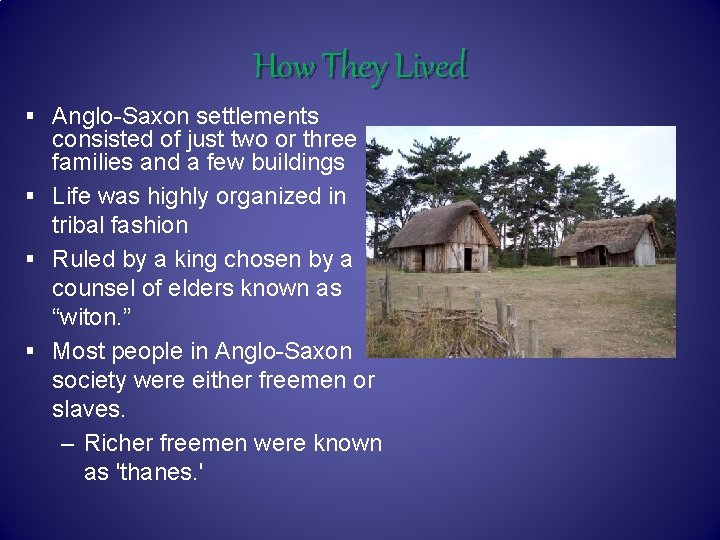 How They Lived § Anglo-Saxon settlements consisted of just two or three families and