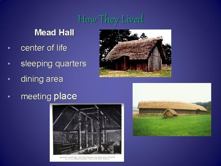 How They Lived Mead Hall • center of life • sleeping quarters • dining