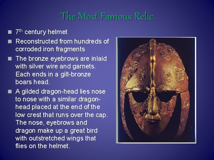 The Most Famous Relic n 7 th century helmet n Reconstructed from hundreds of