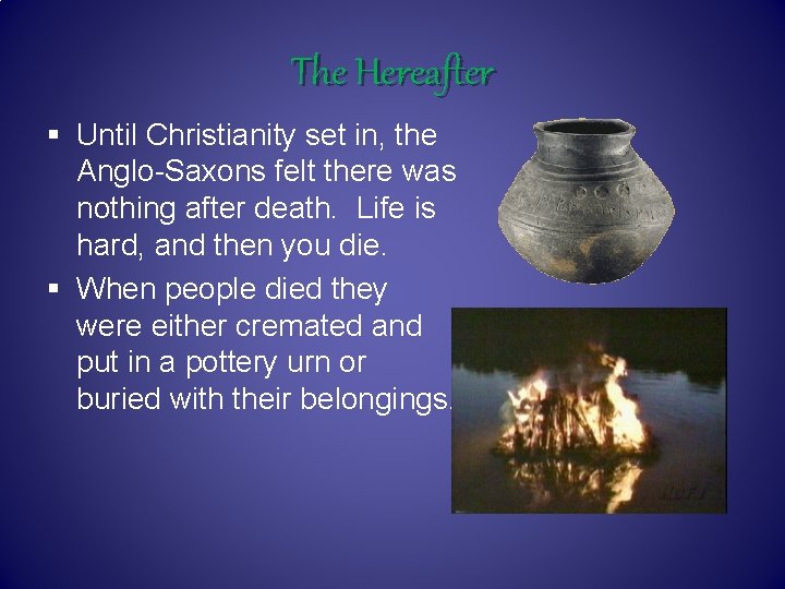 The Hereafter § Until Christianity set in, the Anglo-Saxons felt there was nothing after