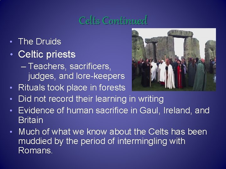 Celts Continued • The Druids • Celtic priests – Teachers, sacrificers, judges, and lore-keepers