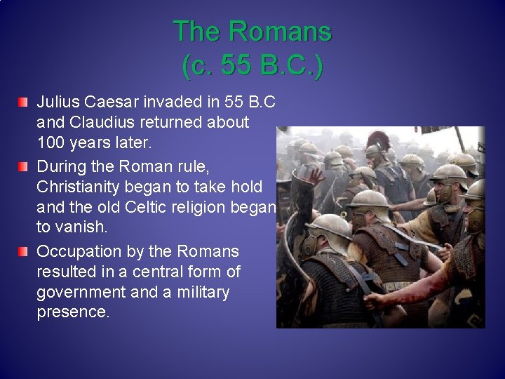 The Romans (c. 55 B. C. ) Julius Caesar invaded in 55 B. C