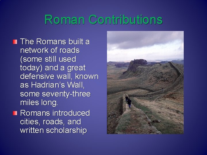 Roman Contributions The Romans built a network of roads (some still used today) and