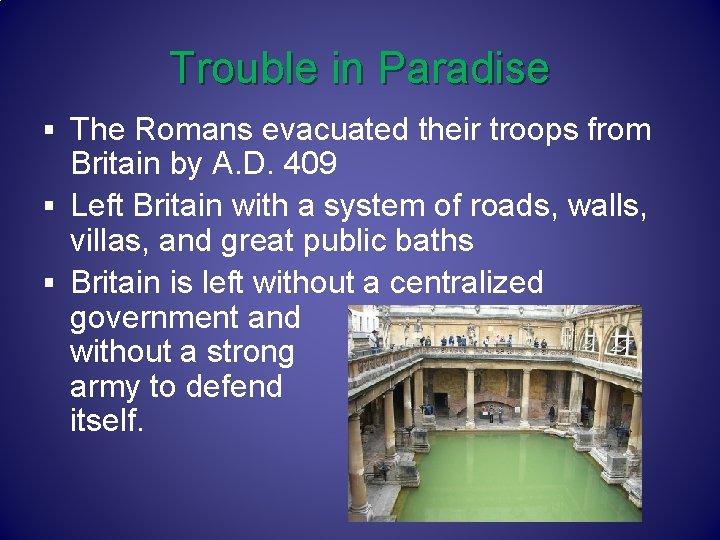 Trouble in Paradise § The Romans evacuated their troops from Britain by A. D.