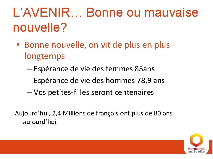 L’AVENIR… Bonne ou mauvaise. nouvelle? • Bonne nouvelle, on vit de plus en plus L’AVENIR… Bonne ou mauvaise. nouvelle? • Bonne nouvelle, on vit de plus en plus