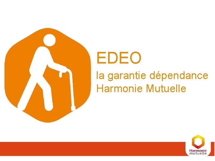 EDEO la garantie dépendance Harmonie Mutuelle EDEO la garantie dépendance Harmonie Mutuelle