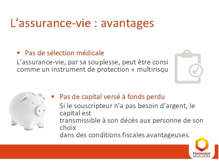 L’assurance-vie : avantages § Pas de sélection médicale L’assurance-vie, par sa souplesse, peut être L’assurance-vie : avantages § Pas de sélection médicale L’assurance-vie, par sa souplesse, peut être
