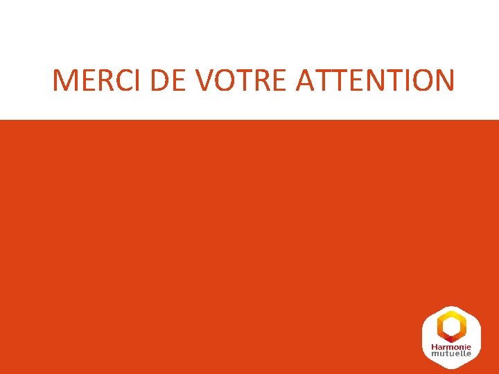 MERCI DE VOTRE ATTENTION MERCI DE VOTRE ATTENTION