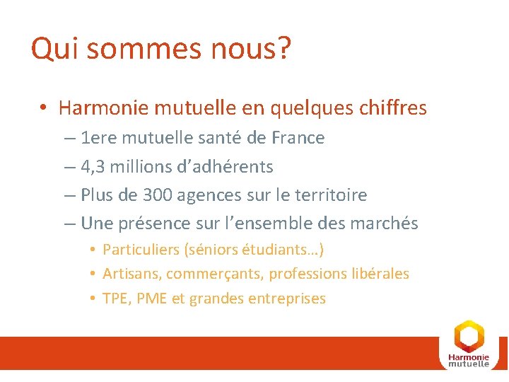 Qui sommes nous? • Harmonie mutuelle en quelques chiffres – 1 ere mutuelle santé Qui sommes nous? • Harmonie mutuelle en quelques chiffres – 1 ere mutuelle santé