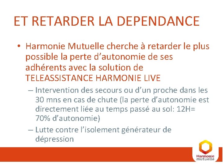 ET RETARDER LA DEPENDANCE • Harmonie Mutuelle cherche à retarder le plus possible la ET RETARDER LA DEPENDANCE • Harmonie Mutuelle cherche à retarder le plus possible la