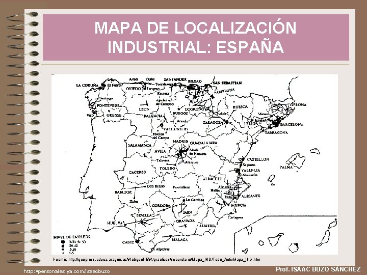 MAPA DE LOCALIZACIÓN INDUSTRIAL: ESPAÑA Fuente: http: //geopress. educa. aragon. es/Webgeo. NEW/practicos/secundario/Mapa_IND/Todo_Activ. Mapa_IND. htm