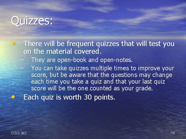 Quizzes: • There will be frequent quizzes that will test you on the material