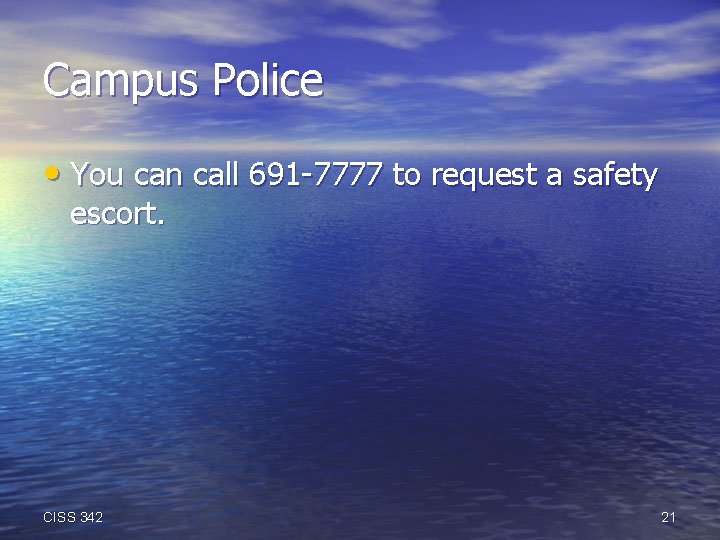 Campus Police • You can call 691 -7777 to request a safety escort. CISS