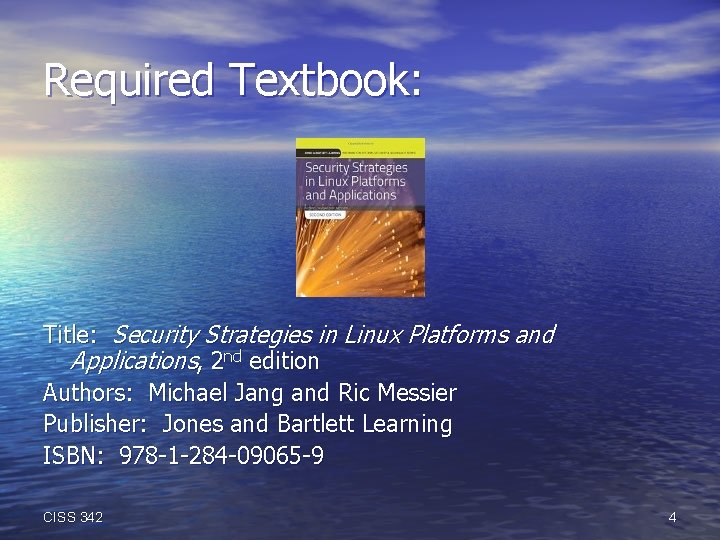 Required Textbook: Title: Security Strategies in Linux Platforms and Applications, 2 nd edition Authors: