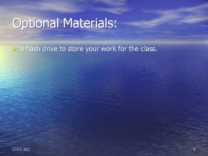 Optional Materials: • a flash drive to store your work for the class. CISS