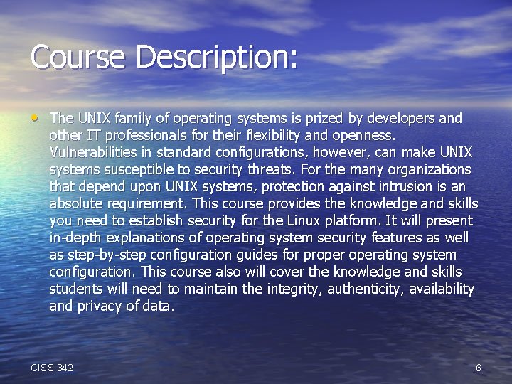 Course Description: • The UNIX family of operating systems is prized by developers and