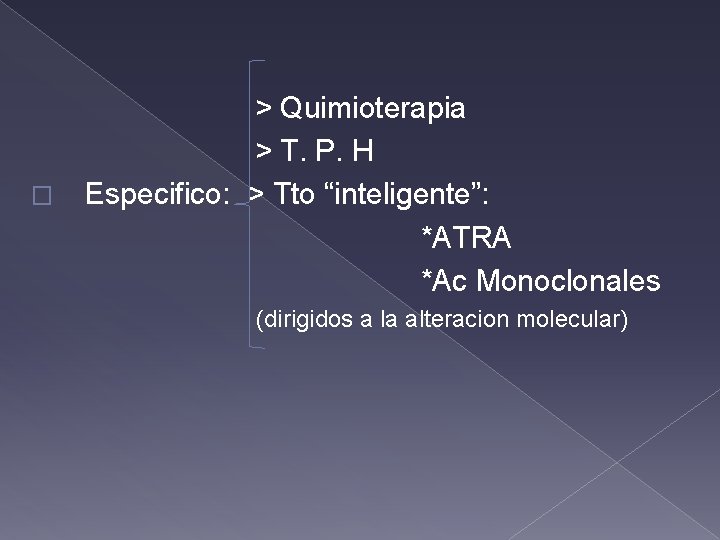 � > Quimioterapia > T. P. H Especifico: > Tto “inteligente”: *ATRA *Ac Monoclonales