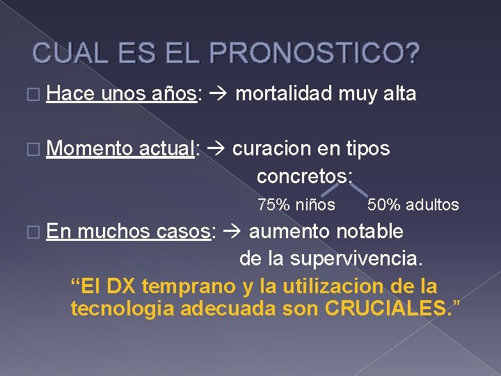 CUAL ES EL PRONOSTICO? � Hace unos años: mortalidad muy alta � Momento actual: