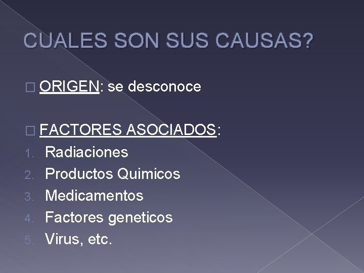 CUALES SON SUS CAUSAS? � ORIGEN: se desconoce � FACTORES 1. 2. 3. 4.