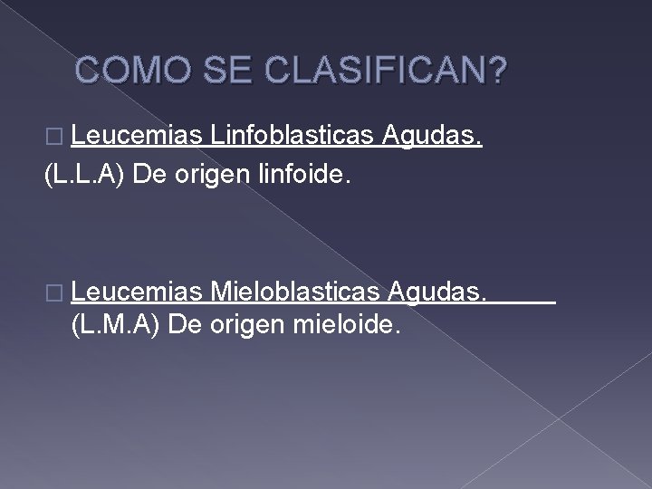 COMO SE CLASIFICAN? � Leucemias Linfoblasticas Agudas. (L. L. A) De origen linfoide. �