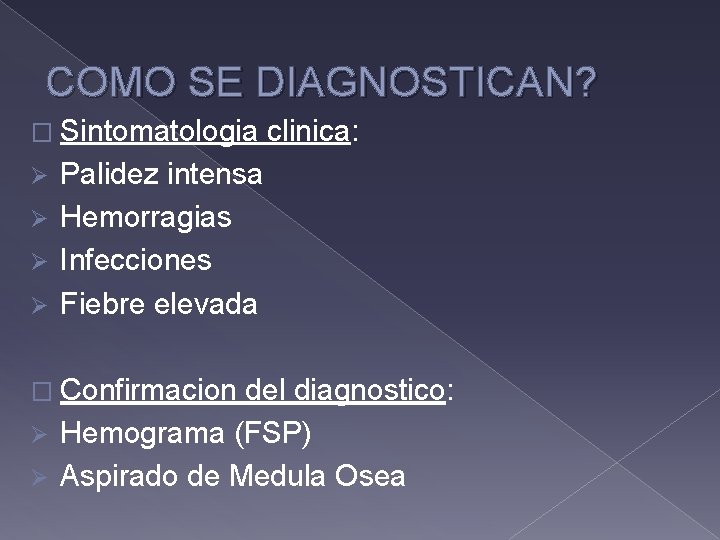 COMO SE DIAGNOSTICAN? � Sintomatologia clinica: Palidez intensa Ø Hemorragias Ø Infecciones Ø Fiebre