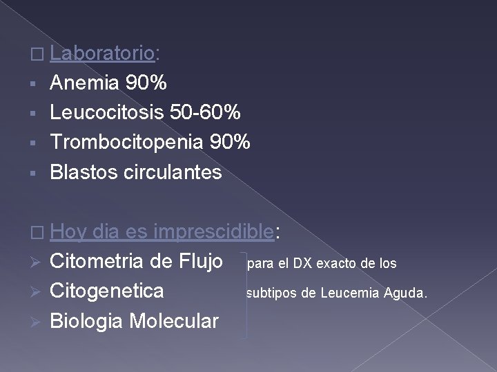 � Laboratorio: Anemia 90% § Leucocitosis 50 -60% § Trombocitopenia 90% § Blastos circulantes