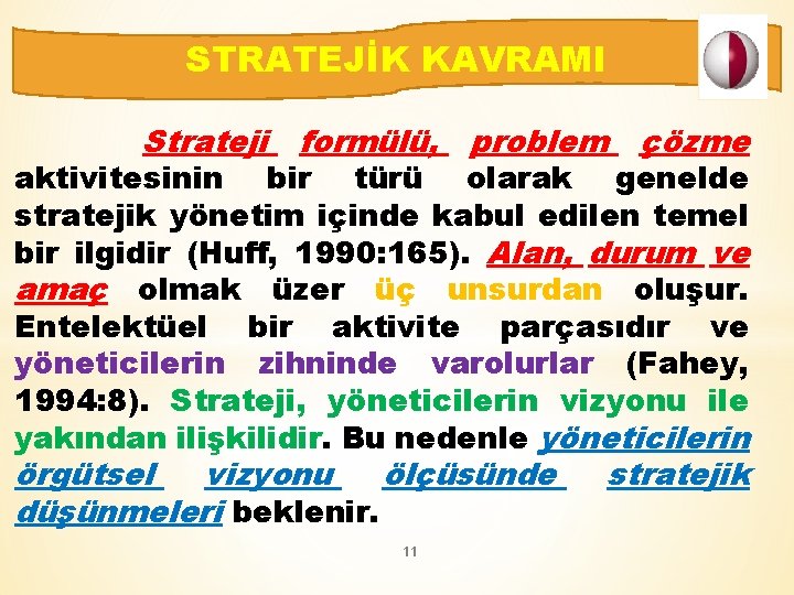 STRATEJİK KAVRAMI Strateji formülü, problem çözme aktivitesinin bir türü olarak genelde stratejik yönetim içinde