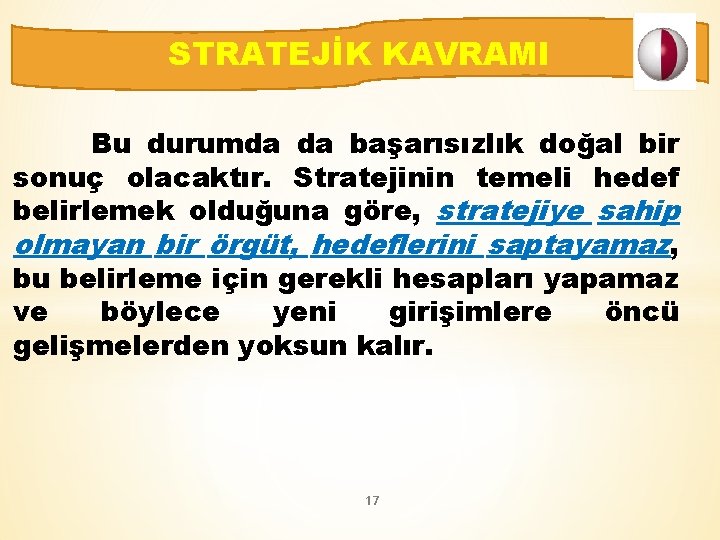 STRATEJİK KAVRAMI Bu durumda da başarısızlık doğal bir sonuç olacaktır. Stratejinin temeli hedef belirlemek