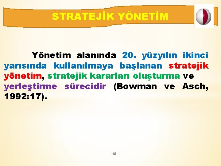 STRATEJİK YÖNETİM Yönetim alanında 20. yüzyılın ikinci yarısında kullanılmaya başlanan stratejik yönetim, stratejik kararları