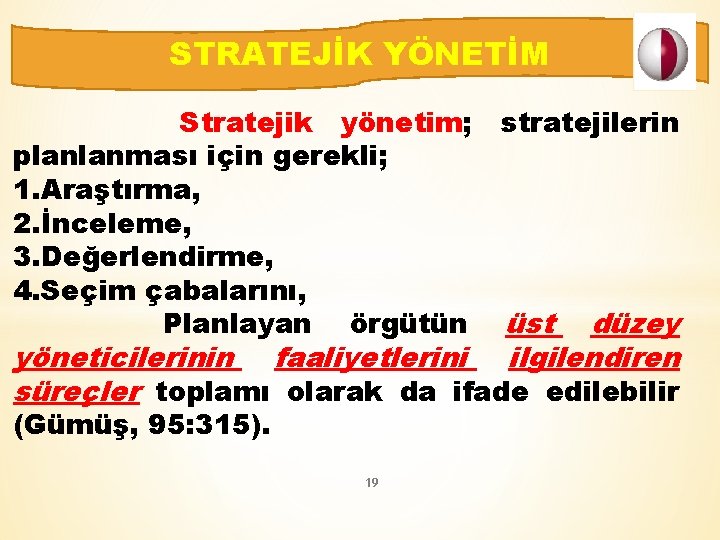 STRATEJİK YÖNETİM Stratejik yönetim; stratejilerin planlanması için gerekli; 1. Araştırma, 2. İnceleme, 3. Değerlendirme,