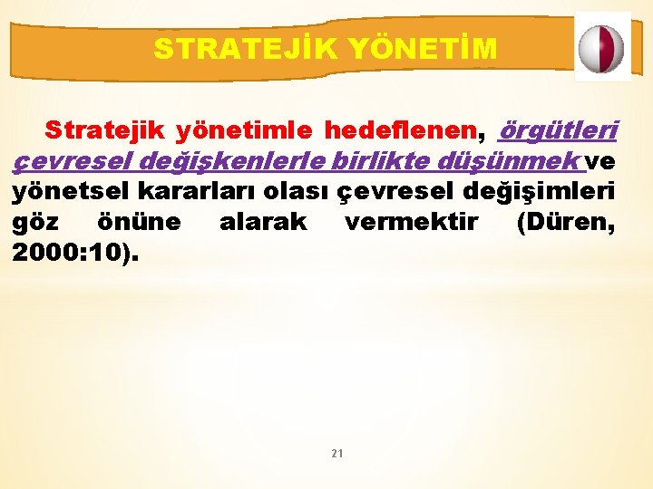 STRATEJİK YÖNETİM Stratejik yönetimle hedeflenen, örgütleri çevresel değişkenlerle birlikte düşünmek ve yönetsel kararları olası