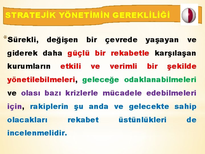 STRATEJİK YÖNETİMİN GEREKLİLİĞİ *Sürekli, değişen bir çevrede yaşayan ve giderek daha güçlü bir rekabetle