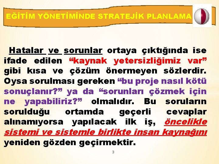 EĞİTİM YÖNETİMİNDE STRATEJİK PLANLAMA Hatalar ve sorunlar ortaya çıktığında ise ifade edilen “kaynak yetersizliğimiz