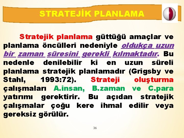 STRATEJİK PLANLAMA Stratejik planlama güttüğü amaçlar ve planlama öncülleri nedeniyle oldukça uzun bir zaman