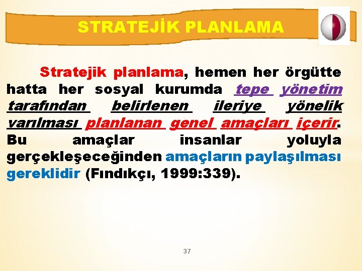 STRATEJİK PLANLAMA Stratejik planlama, hemen her örgütte hatta her sosyal kurumda tepe yönetim tarafından