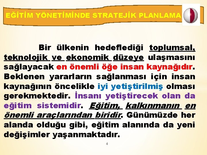 EĞİTİM YÖNETİMİNDE STRATEJİK PLANLAMA Bir ülkenin hedeflediği toplumsal, teknolojik ve ekonomik düzeye ulaşmasını sağlayacak