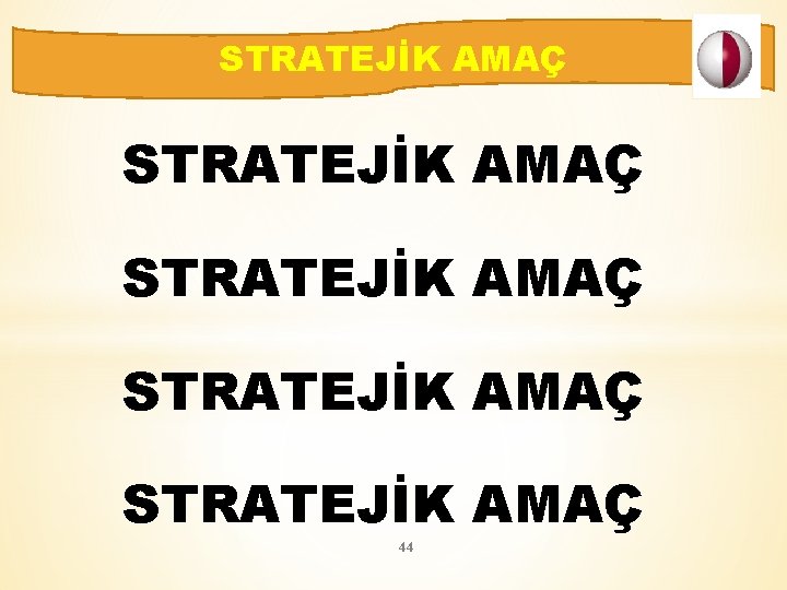 STRATEJİK AMAÇ STRATEJİK AMAÇ 44 