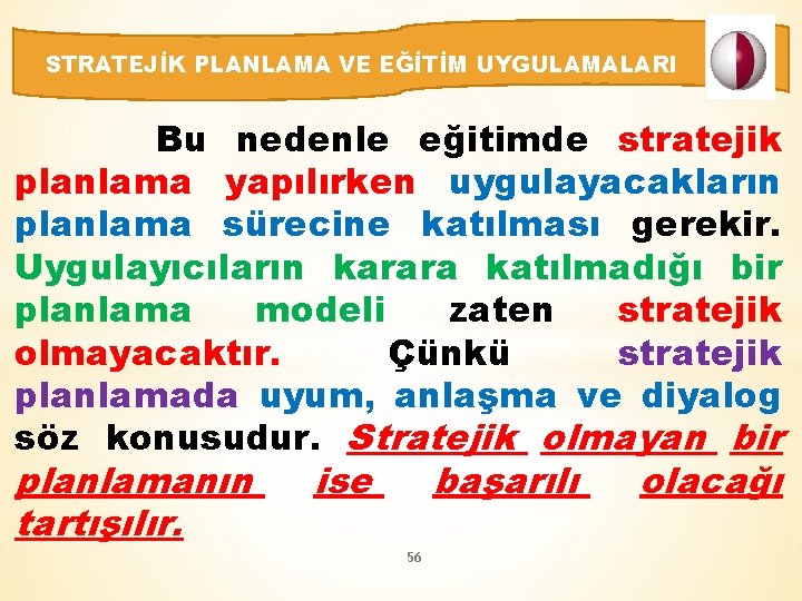 STRATEJİK PLANLAMA VE EĞİTİM UYGULAMALARI Bu nedenle eğitimde stratejik planlama yapılırken uygulayacakların planlama sürecine